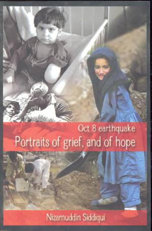 OCT 8 EARTHQUAKE * PORTRAITS OF GRIEF AND OF HOPE