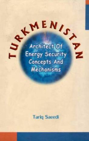 TURKMENISTAN: Architect of Energy Security concepts